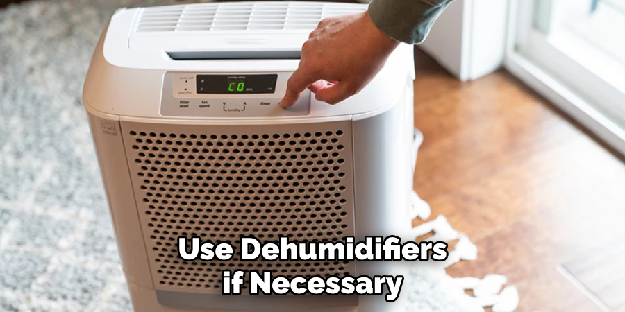 Use Dehumidifiers if Necessary