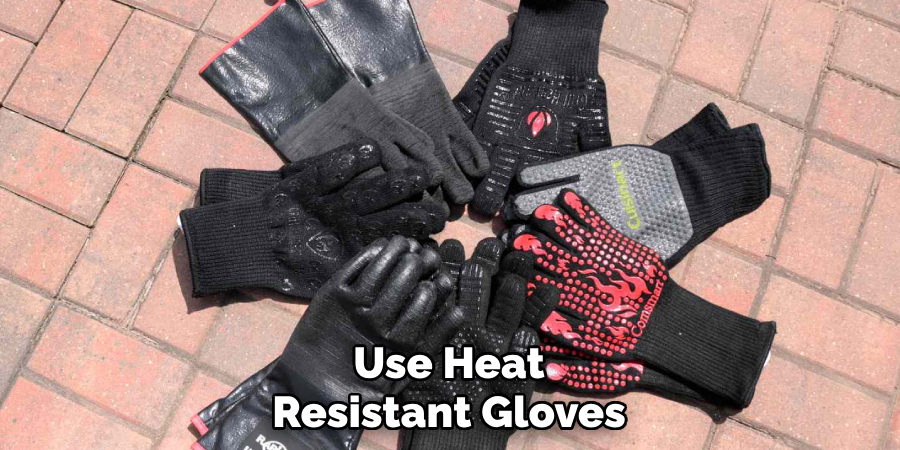 Use Heat Resistant Gloves