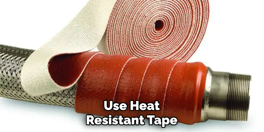 Use Heat Resistant Tape