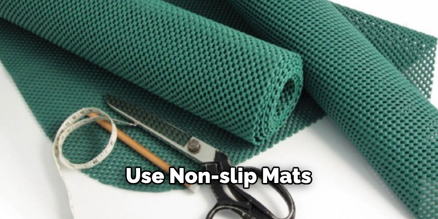 Use Non-slip Mats