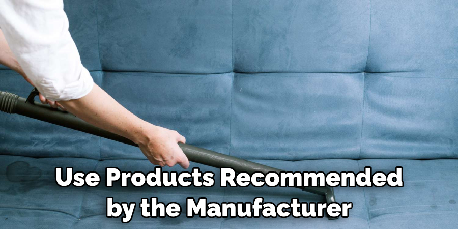 Use Products Recommended by the Manufacturer