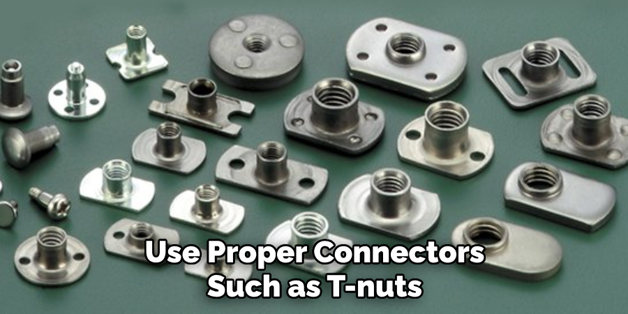 Use Proper Connectors Such as T-nuts