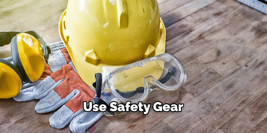Use Safety Gear