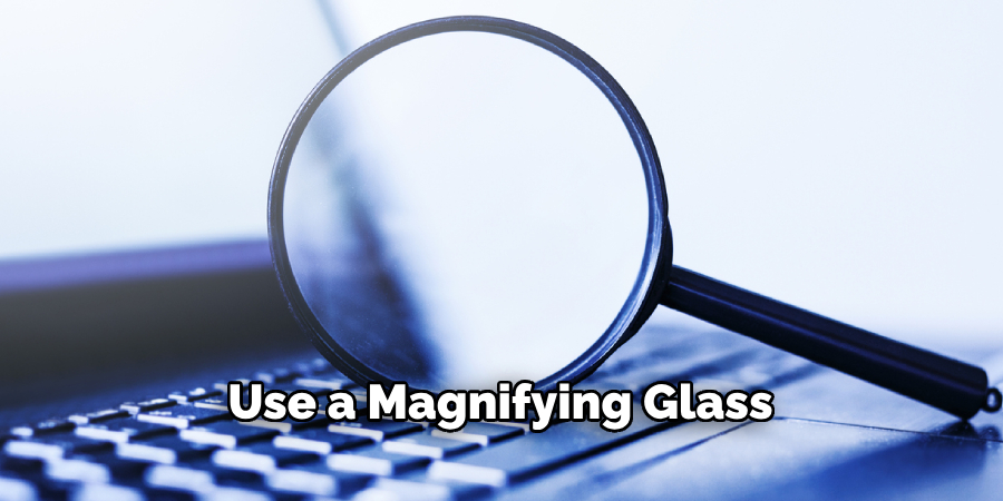 Use a Magnifying Glass