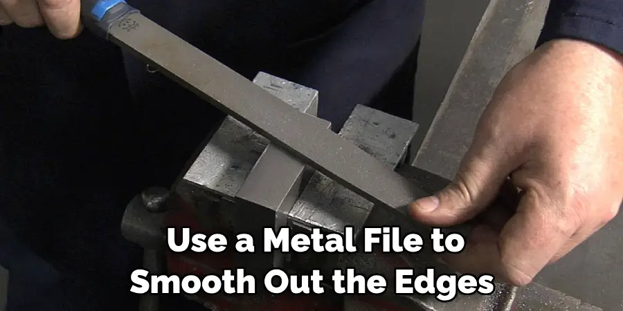 Use a Metal File to Smooth Out the Edges 