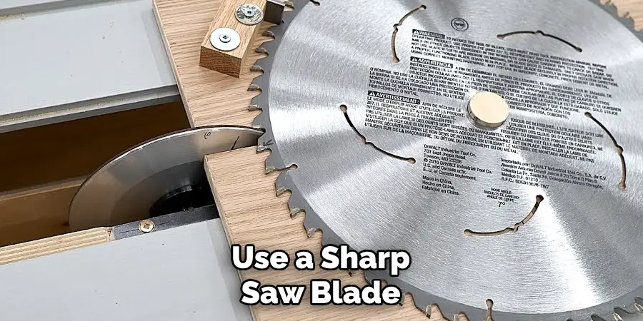 Use a Sharp Saw Blade