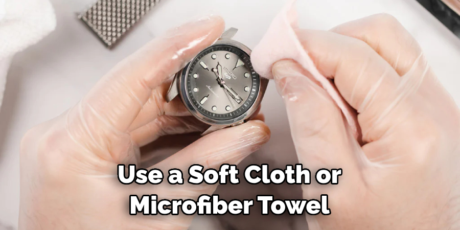 Use a Soft Cloth or Microfiber Towel