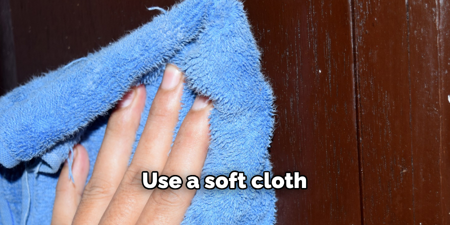 Use a soft cloth