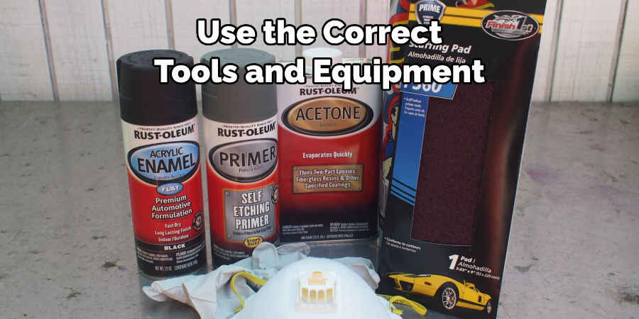 Use the Correct 
Tools and Equipment