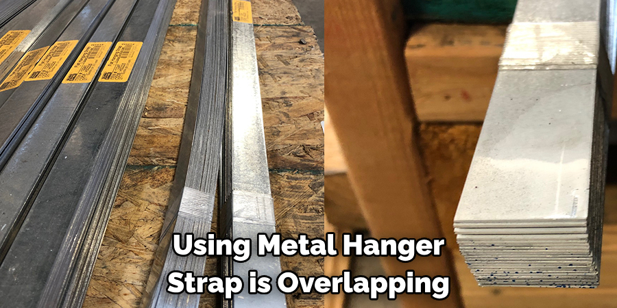 Using Metal Hanger 
Strap is Overlapping
