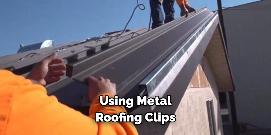Using Metal 
Roofing Clips 