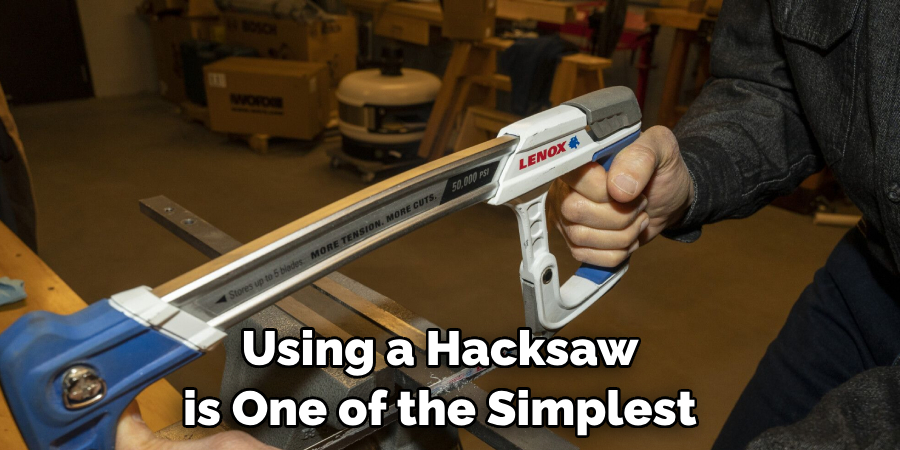 Using a Hacksaw is One of the Simplest