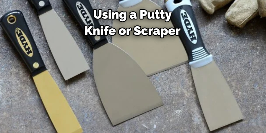 Using a Putty 
Knife or Scraper