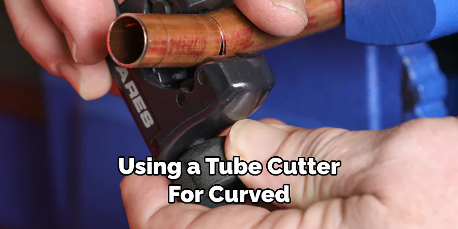 Using a Tube Cutter 
For Curved