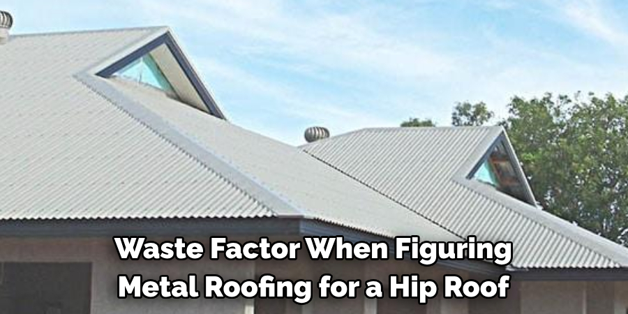 Waste Factor When Figuring 
Metal Roofing for a Hip Roof