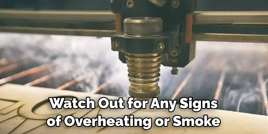 Watch Out for Any Signs of Overheating or Smoke