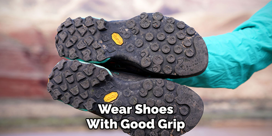 Wear Shoes With Good Grip