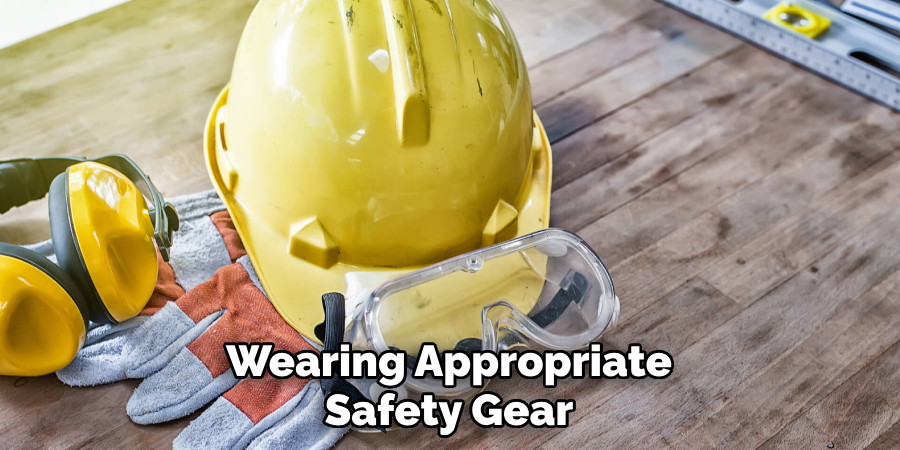 Wearing Appropriate Safety Gear
