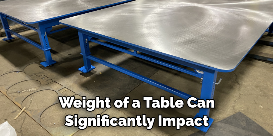 Weight of a Table Can Significantly Impact