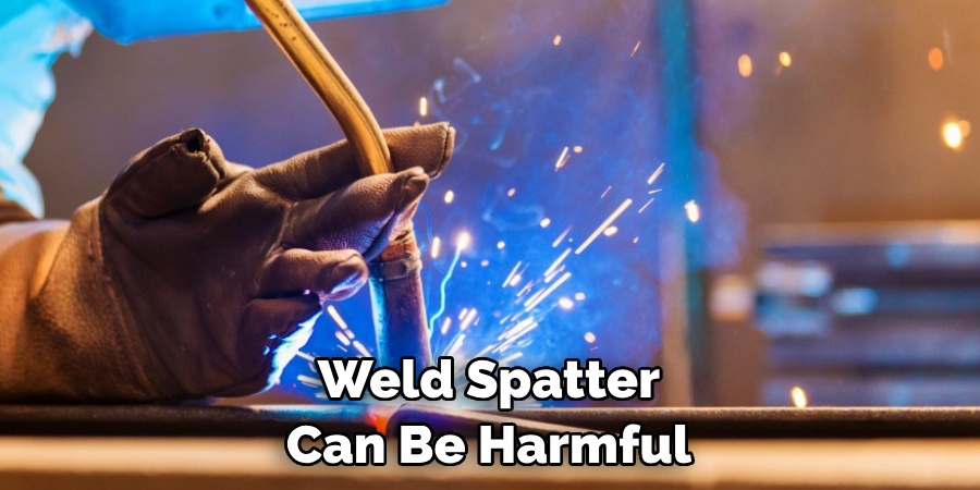 Weld Spatter Can Be Harmful