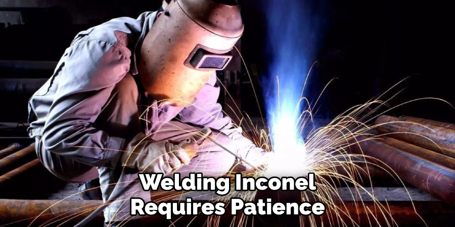 Welding Inconel Requires Patience