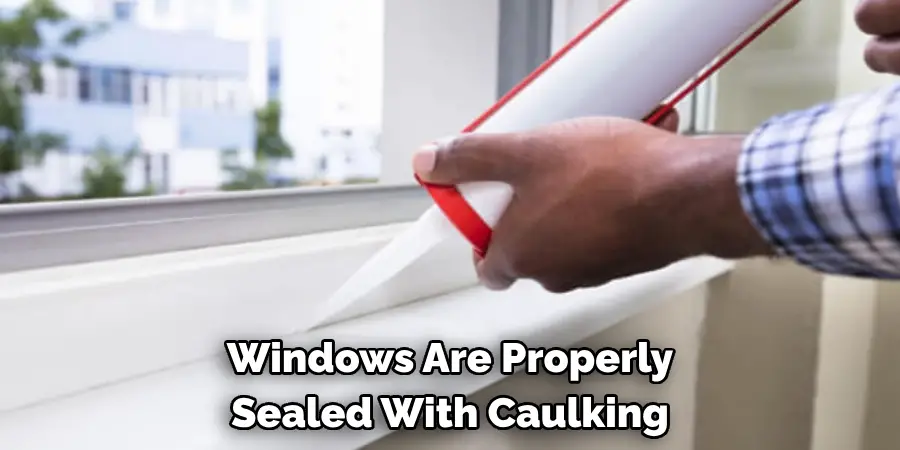 Windows Are Properly 
Sealed With Caulking