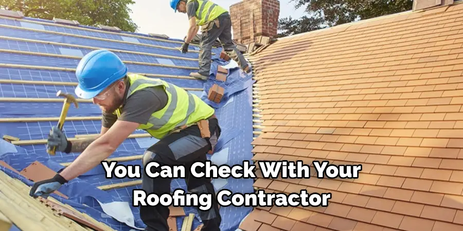 You Can Check With Your 
Roofing Contractor