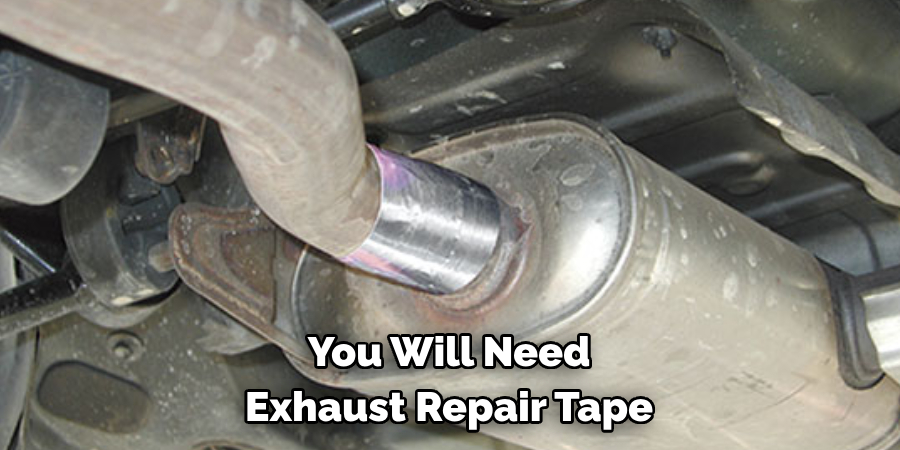 You Will Need 
Exhaust Repair Tape
