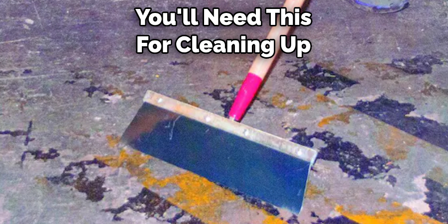 You'll Need This 
For Cleaning Up