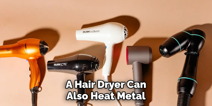 A Hair Dryer Can Also Heat Metal