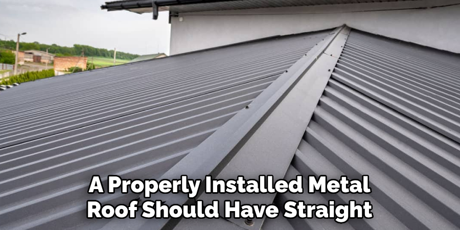 A Properly Installed Metal Roof Should Have Straight