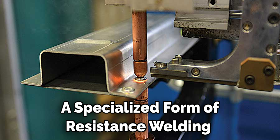 A Specialized Form of Resistance Welding 