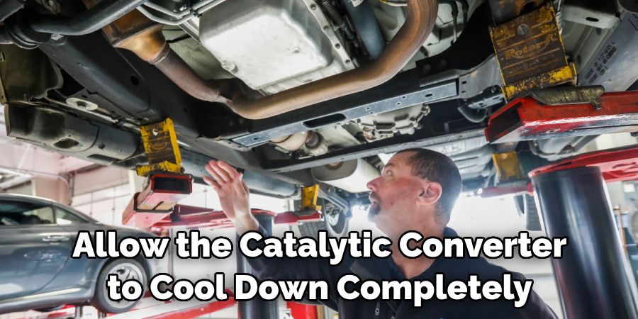 Allow the Catalytic Converter to Cool Down Completely