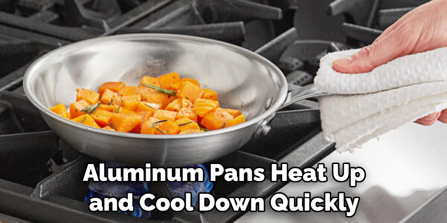 Aluminum Pans Heat Up and Cool Down Quickly