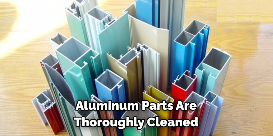 Aluminum Parts Are 
Thoroughly Cleaned