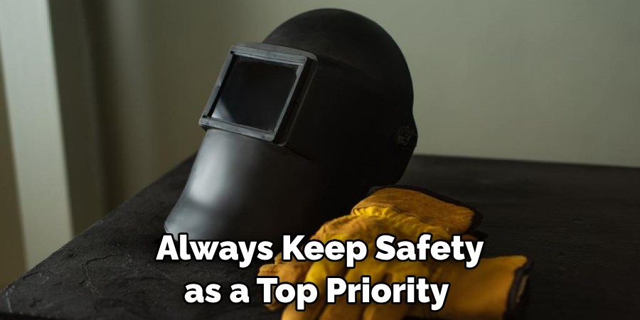 Always Keep Safety as a Top Priority 