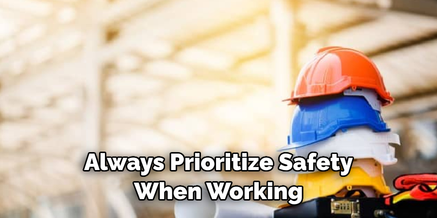 Always Prioritize Safety When Working