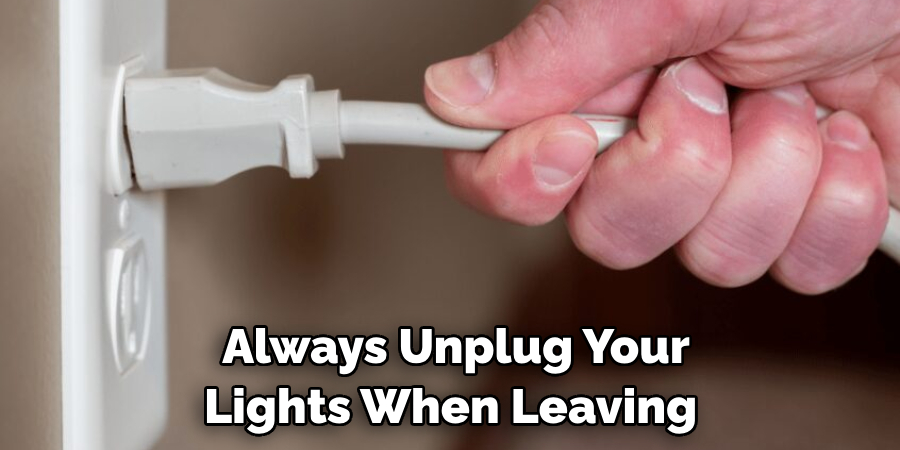 Always Unplug Your Lights When Leaving 