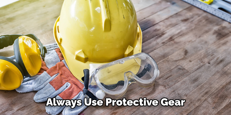 Always Use Protective Gear