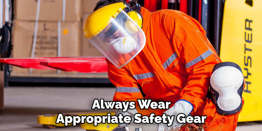 Always Wear Appropriate Safety Gear