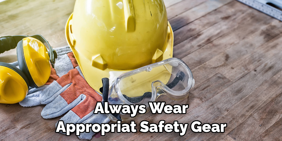 Always Wear Appropriate Safety Gear