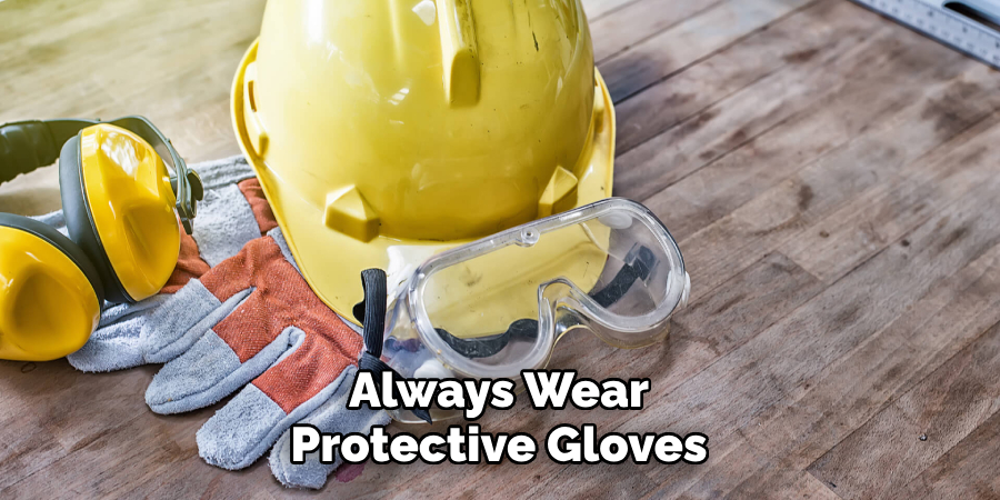 Always Wear Protective Gloves