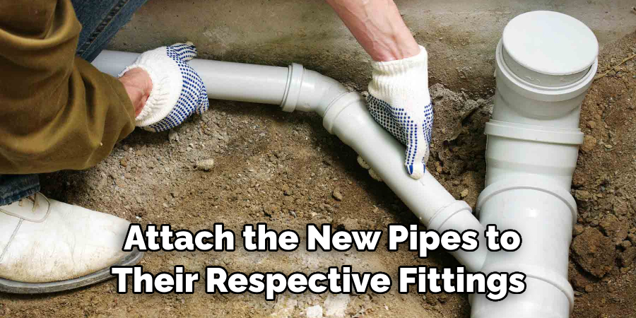 Attach the New Pipes to Their Respective Fittings 