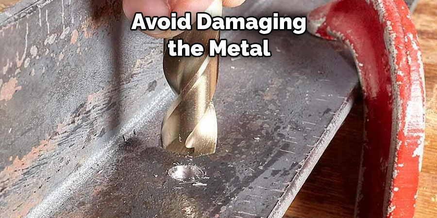 Avoid Damaging the Metal