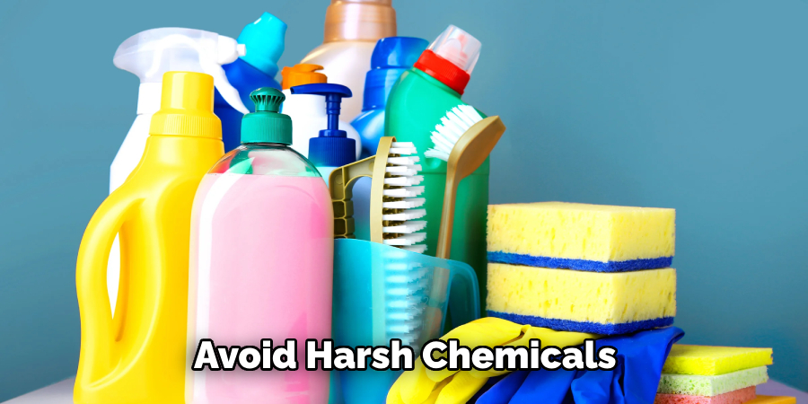 Avoid Harsh Chemicals 