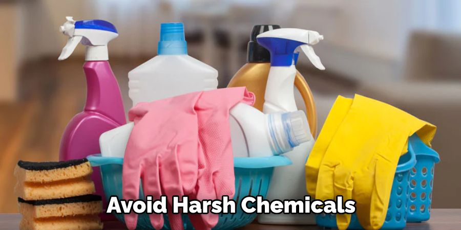 Avoid Harsh Chemicals 