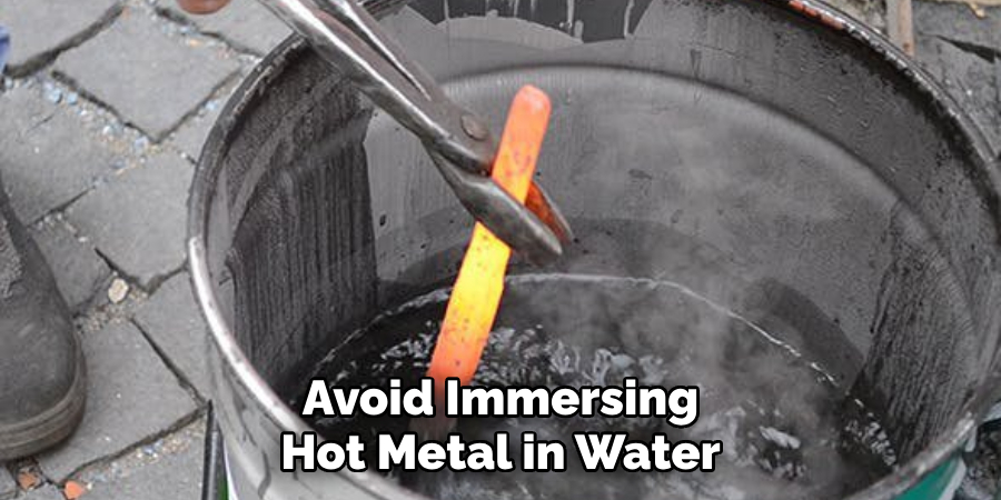 Avoid Immersing Hot Metal in Water