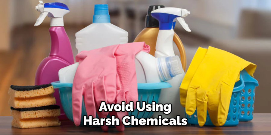 Avoid Using Harsh Chemicals