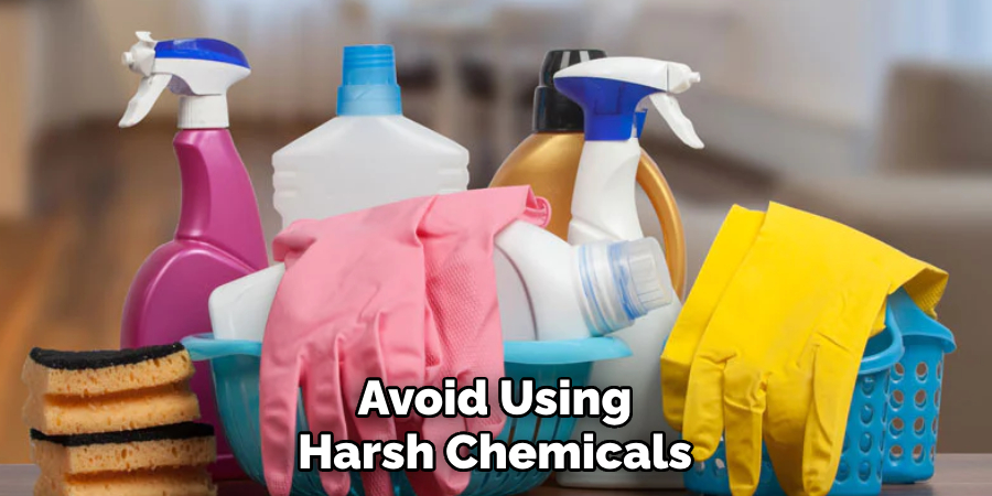 Avoid Using Harsh Chemicals