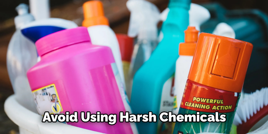 Avoid Using Harsh Chemicals